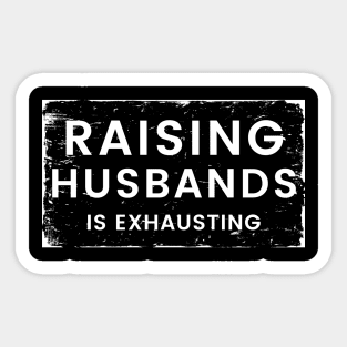 Raising Husbands Is Exhausting. Funny Wife Life. Sticker